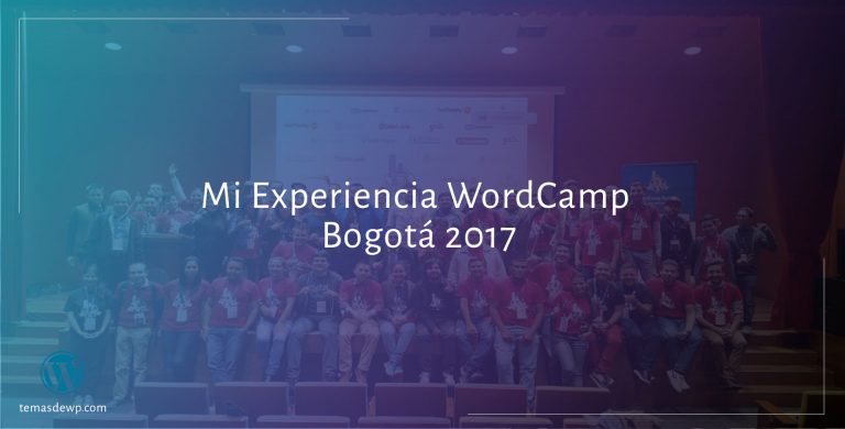 Mi Experiencia En El WordCamp Bogotá 2017